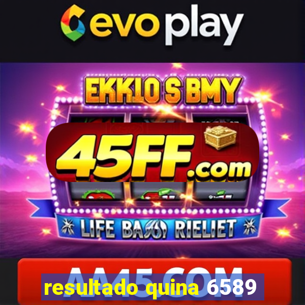 resultado quina 6589